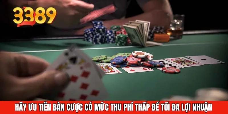 Hãy ưu tiên bàn cược có mức thu phí thấp để tối đa lợi nhuận